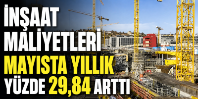 İnşaat Maliyetleri Mayısta Yıllık Yüzde 29,84 Arttı